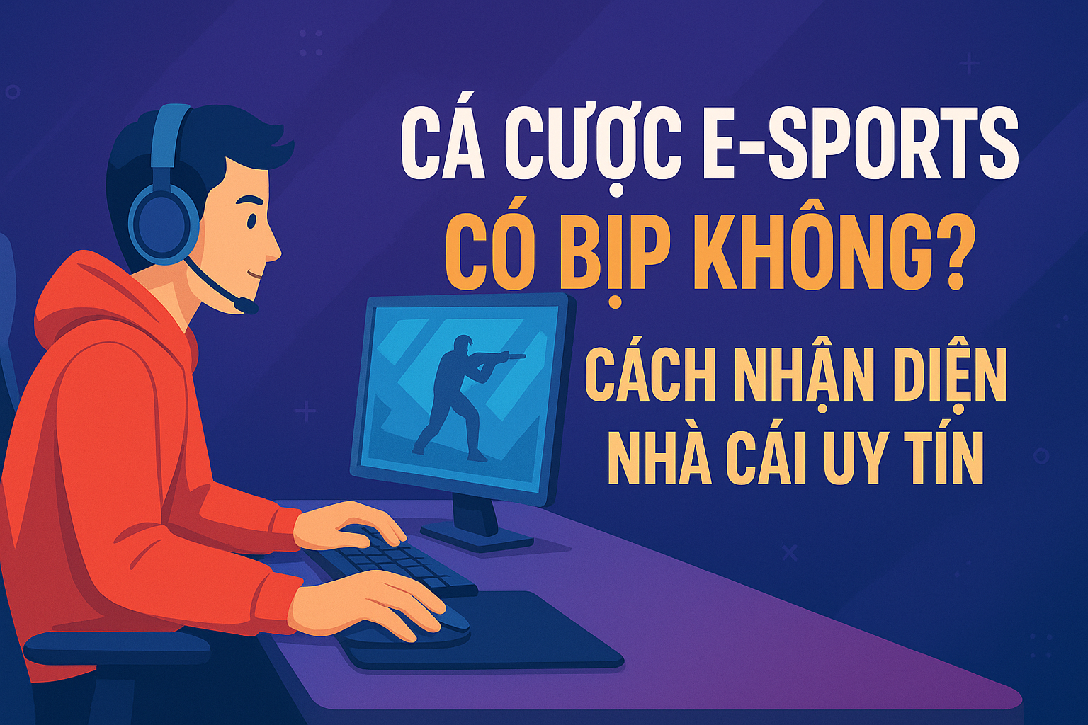 Cá Cược E-Sports Có Bịp Không? Cách Nhận Diện Nhà Cái Uy Tín
