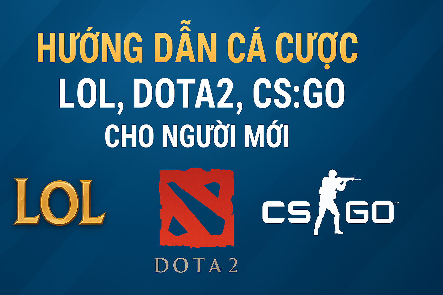 Hướng Dẫn Cá Cược LOL, DOTA2, CS:GO Cho Người Mới